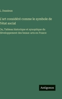 L'art considéré comme le symbole de l'état social: Ou, Tableau historique et synoptique du développement des beaux-arts en France (French Edition) 3563238081 Book Cover