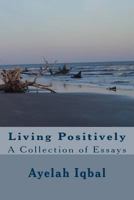 Living Positively: A Collection of Essays 153749418X Book Cover