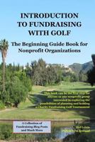 Introduction to Fundraising with Golf: A starting guide and reference book for nonprofit charities interested in exploring the possibilities of planning and running a One-Day Charity Fundraiser Gol 171927536X Book Cover