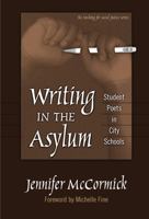 Writing In The Asylum: Student Poets In City Schools (Teaching for Social Justice Series) 0807744891 Book Cover