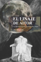 EL LINAJE DE AITOR: La invención de la tradición vasca (Spanish Edition) B085RNKS5Z Book Cover