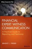 Financial Expert Witness Communication: A Practical Guide to Reporting and Testimony 1118753852 Book Cover