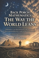 Back Porch Mathematics: The Way the World Leans: Mathematics, Uncertainty, and How We Come to Know Anything at All B0GZLJHW3X Book Cover
