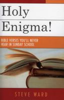 Holy Enigma!: Bible Verses You'll Never Hear in Sunday School 0761830111 Book Cover
