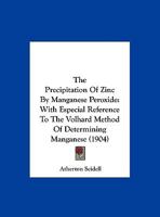 The Precipitation of Zinc by Manganese Peroxide: With Especial Reference to the Volhard Method of Determining Manganese 1346964076 Book Cover