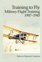 Training to Fly - Military Flight Training 1907-1945 1477547762 Book Cover