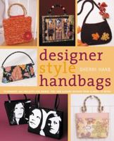 Designer Style Handbags: Techniques and Projects for Unique, Fun, and Elegant Designs from Classic to Retro 0823012883 Book Cover