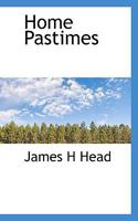 Home Pastimes: Or Tableaux Vivants (Classic Reprint) 1374990256 Book Cover