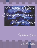 A Survey of Genesis Through the Lens of a Kingdom Scope: Volume Two B0B93YVFBF Book Cover