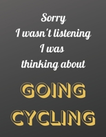 Sorry I wasn't listening I was thinking about going cycling: Notebook/notepad/diary/journal for all cycling fans. 80 black lined pages A4 8.5x11 inches 1673911145 Book Cover