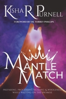 Mantle Match: Preparing, Processing, Healing & Wholeness While Waiting On The Promise 0983359229 Book Cover