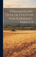 Verhandeling Over De Cultuur Van Suikerriet, Parts 1-5 1022532316 Book Cover