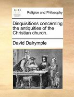 Disquisitions concerning the antiquities of the Christian church. 117090467X Book Cover