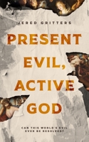 Present Evil, Active God: Specific Answers about the Problem of Evil 1094149489 Book Cover