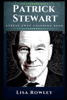 Patrick Stewart Stress Away Coloring Book: An Adult Coloring Book Based on The Life of Patrick Stewart. (Patrick Stewart Stress Away Coloring Books) 1673529798 Book Cover