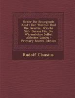 Ueber Die Bewegende Kraft Der Wärme: Und Die Gesetze, Welche Sich Daraus Für Die Wärmelehre Selbst Ableiten Lassen 1293705462 Book Cover