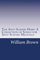 The Anti Slavery Harp 1515344894 Book Cover