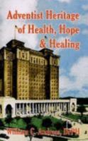 Adventist Heritage of Health, Hope and Healing 1572584904 Book Cover
