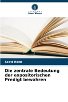 Die zentrale Bedeutung der expositorischen Predigt bewahren (German Edition) 6209065392 Book Cover