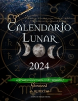 Calendario Lunar 2024: Calendario Astrológico con las Fases de la Luna día a día con los signos del zodiaco, apto también para brujería verde y jardineros 1088282040 Book Cover