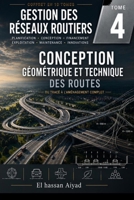 Conception Géométrique et Technique des Routes: Du tracé à l'aménagement complet : normes, sécurité et performance des infrastructures routières (Gestion des Réseaux Routiers) (French Edition) B0H5M456FD Book Cover