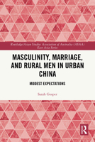 Masculinity, Marriage, and Rural Men in Urban China: Modest Expectations 1032767944 Book Cover