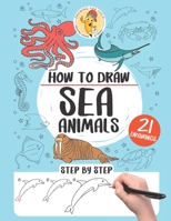 How to draw sea animals: 21 step-by-step drawings B08ZVVPTML Book Cover