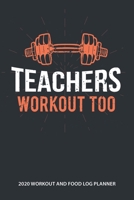 Teachers Workout Too 2020 Workout and Food Log Planner: 2020 Monthly Calendar Organizer. Meal Nutrition Diet and Exercise Tracker Journal for Gym Enthusiasts and Trainers 1673451616 Book Cover