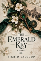 The Emerald Key: An International Mystery Thriller of Royal Intrigue, Ancient Secrets, Hidden Bloodlines, and Forbidden Love (The Hidden Crown Saga) B0HKC1W52W Book Cover