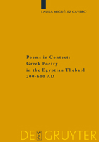 Poems in Context: Greek Poetry in the Egyptian Thebaid 200-600 AD (Sozomena Studies in the Recovery of Ancient Texts) 3110202735 Book Cover