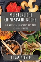 Meisterliche Chinesische Küche: Die Kunst des Kochens aus dem Reich der Mitte (German Edition) 1835794416 Book Cover