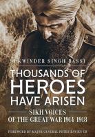 Thousands of Heroes Have Arisen: Sikh Voices of the Great War 1914-1918 1911628984 Book Cover