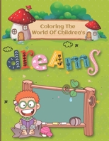 Coloring the World of Children's Dreams: Coloring Book for Children age 6-12 B08X7RL4X2 Book Cover