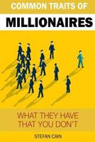 The Common Traits of a Millionaire: What They Have That You Don't 1544888147 Book Cover