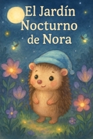 El jardín nocturno de Nora: Una historia tierna para dormir bajo las estrellas B0FWJ59TBM Book Cover