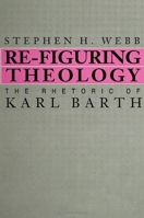 Re-Figuring Theology: The Rhetoric of Karl Barth (Suny Series in Rhetoric and Theology) 0791405702 Book Cover