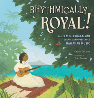 Rhythmically Royal!: Queen Liliuokalani Creates and Preserves Hawaiian Music 1662680848 Book Cover