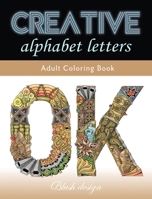 Creative Alphabet letters: Adult Coloring Book (Great New Christmas Gift Idea 2019 - 2020, Stress Relieving Creative Fun Drawings For Grownups & Teens to Reduce Anxiety & Relax) 9655750485 Book Cover