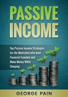 Passive Income: Top Passive Income Strategies for the Motivated who want Financial Freedom and Make Money While Sleeping 1922300357 Book Cover