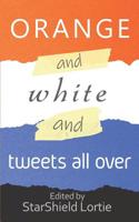 Orange and White and Tweets All Over: An Anti-Trump Poetry Collection 1945247479 Book Cover