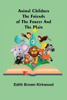 Animal Children: The Friends of the Forest and the Plain 1022930346 Book Cover