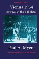 Vienna 1934: Betrayal at the Ballplatz 1439202036 Book Cover
