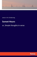 Sunset hours; or, Simple thoughts in verse 3337848184 Book Cover