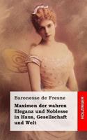Maximen der wahren Eleganz und Noblesse in Haus, Gesellschaft und Welt 1483960056 Book Cover