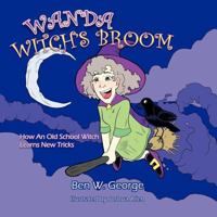 WANDA THE WITCH'S BROOM: How An Old School Witch Learns New Tricks 1463443803 Book Cover