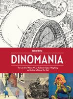Dinomania: The Lost Art of Winsor McCay, The Secret Origins of King Kong, and the Urge to Destroy New York 1606998404 Book Cover