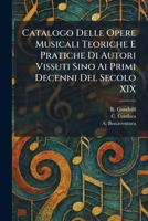 Catalogo Delle Opere Musicali Teoriche E Pratiche Di Autori Vissuti Sino Ai Primi Decenni Del Secolo XIX (Italian Edition) 1025539931 Book Cover