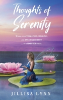 Thoughts of Serenity: Words of affirmation, healing, and encouragement to a happier today B0B3Y9LGVQ Book Cover