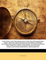 Der Wein, Seine Bestandtheile Und Seine Behandlung: Nebst Anhang �ber D�ngung Der Reben Und �ber Untersuchungsmethoden Der Weine (Classic Reprint) 1141364379 Book Cover