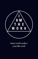 I AM THE WORK: Inner work makes your life work (Dutch Edition) 9083010368 Book Cover